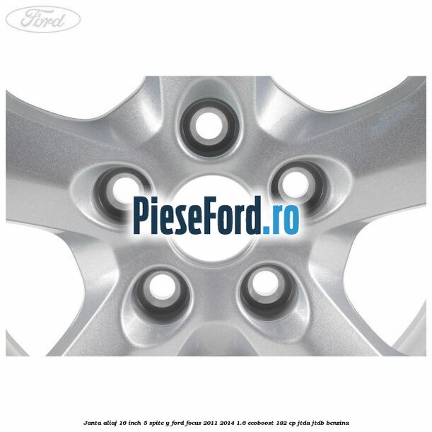 Janta aliaj 16 inch 5 spite Y Ford Focus 2011-2014 1.6 EcoBoost 182 cp JTDA, JTDB benzina