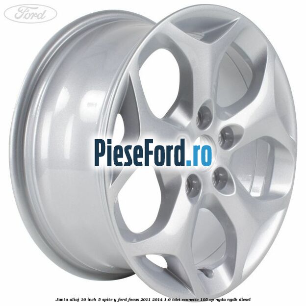 Janta aliaj 16 inch 5 spite Y Ford Focus 2011-2014 1.6 TDCi ECOnetic 105 cp NGDA, NGDB diesel