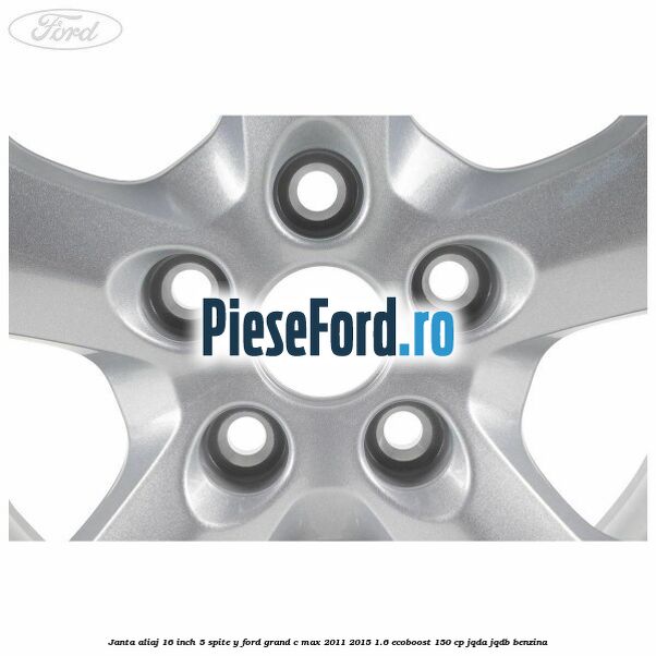 Janta aliaj 16 inch 5 spite Y Ford Grand C-Max 2011-2015 1.6 EcoBoost 150 cp Janta aliaj 16 inch 5 spite Y Ford Grand C-Max 2011-2015 1.6 EcoBoost 150 cp JQDA, JQDB benzina