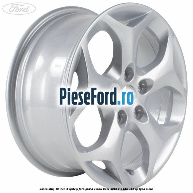 Janta aliaj 16 inch 5 spite Y Ford Grand C-Max 2011-2015 2.0 TDCi 115 cp TYDA diesel