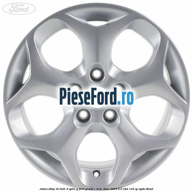 Janta aliaj 16 inch 5 spite Y Ford Grand C-Max 2011-2015 2.0 TDCi 115 cp TYDA diesel