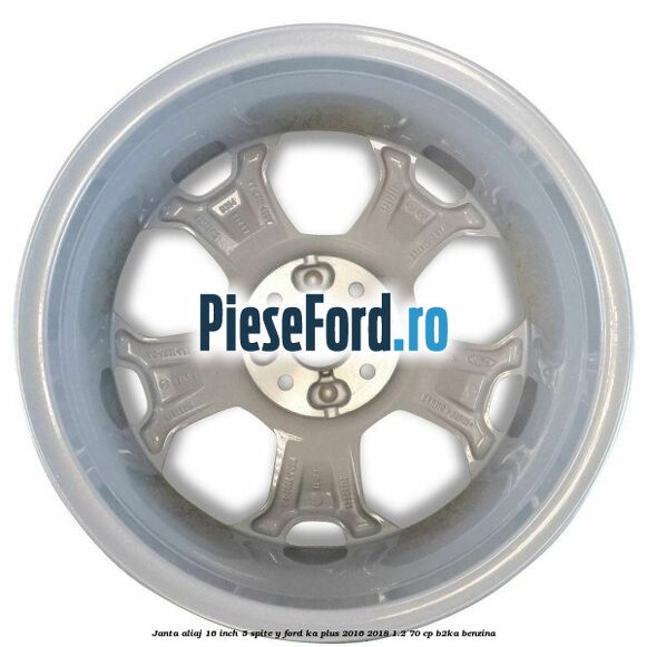 Janta aliaj 16 inch, 5 spite Y Ford Ka plus 2016-2018 1.2 70 cp Janta aliaj 16 inch, 5 spite Y Ford Ka plus 2016-2018 1.2 70 cp B2KA benzina