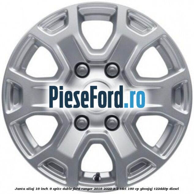 Janta aliaj 16 inch, 6 spite duble Ford Ranger 2016-2020 2.2 TDCi 160 cp Janta aliaj 16 inch, 6 spite duble Ford Ranger 2016-2020 2.2 TDCi 160 cp GBVAJQJ, T22DD0P diesel