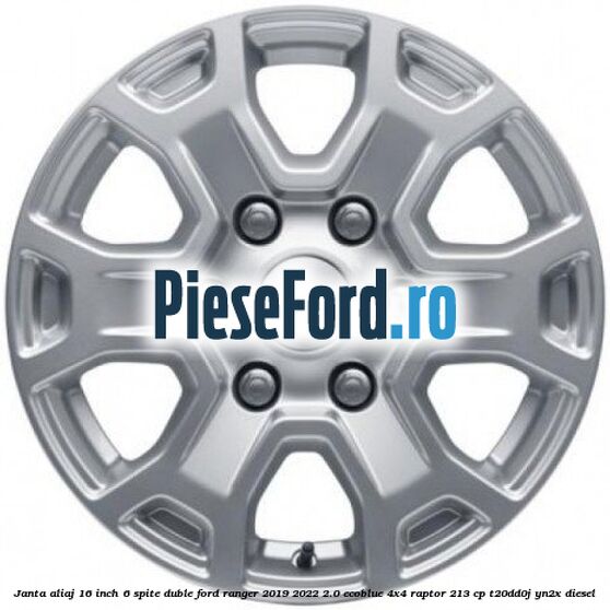 Janta aliaj 16 inch, 6 spite duble Ford Ranger 2019-2022 2.0 EcoBlue 4x4 Raptor 213 cp T20DD0J, YN2X diesel