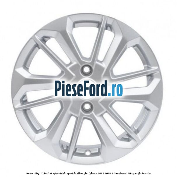 Janta aliaj 16 inch, 6 spite duble sparkle silver Ford Fiesta 2017-2023 1.0 EcoBoost 95 cp Janta aliaj 16 inch, 6 spite duble sparkle silver Ford Fiesta 2017-2023 1.0 EcoBoost 95 cp M0JA benzina