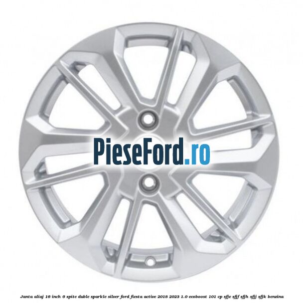 Janta aliaj 16 inch, 6 spite duble sparkle silver Ford Fiesta Active 2018-2023 1.0 EcoBoost 101 cp SFJE, SFJF, SFJH, SFJJ, SFJK benzina