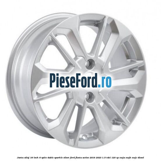 Janta aliaj 16 inch, 6 spite duble sparkle silver Ford Fiesta Active 2018-2023 1.5 TDCi 120 cp XWJA, XWJB, XWJC diesel