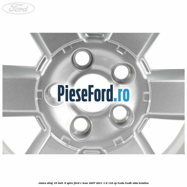 Janta aliaj 16 inch, 6 spite Ford C-Max 2007-2011 1.6 116 cp Janta aliaj 16 inch, 6 spite Ford C-Max 2007-2011 1.6 116 cp HXDA, HXDB, SIDA benzina