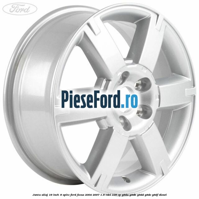 Janta aliaj 16 inch, 6 spite Ford Focus 2004-2007 1.6 TDCi 109 cp G8DA, G8DB, G8DD, G8DE, G8DF diesel