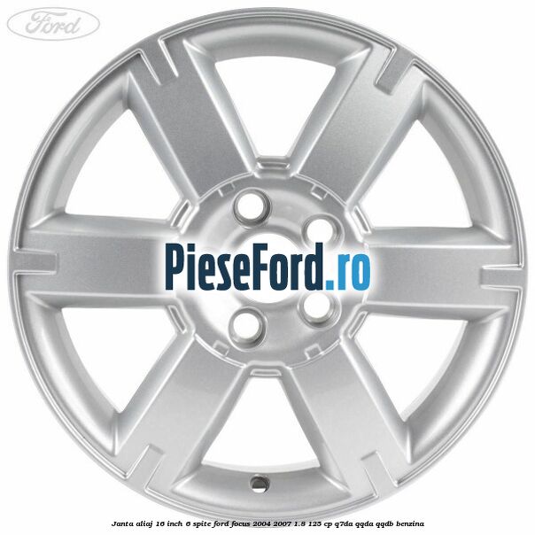 Janta aliaj 16 inch, 6 spite Ford Focus 2004-2007 1.8 125 cp Janta aliaj 16 inch, 6 spite Ford Focus 2004-2007 1.8 125 cp Q7DA, QQDA, QQDB benzina