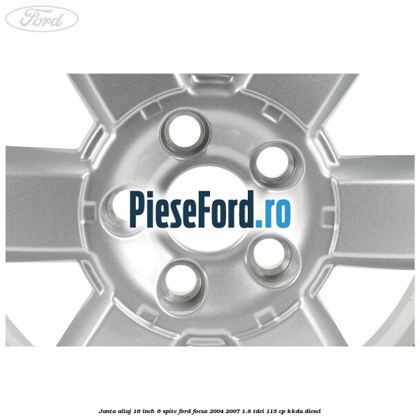 Janta aliaj 16 inch, 6 spite Ford Focus 2004-2007 1.8 TDCi 115 cp Janta aliaj 16 inch, 6 spite Ford Focus 2004-2007 1.8 TDCi 115 cp KKDA diesel