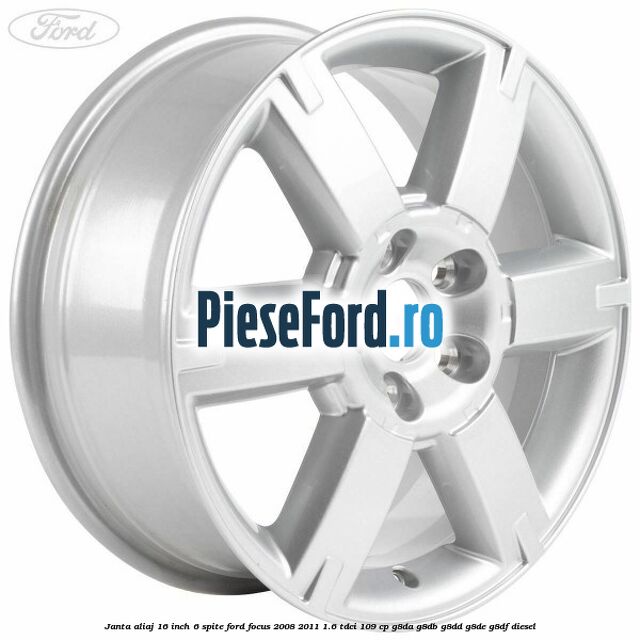 Janta aliaj 16 inch, 6 spite Ford Focus 2008-2011 1.6 TDCi 109 cp G8DA, G8DB, G8DD, G8DE, G8DF diesel