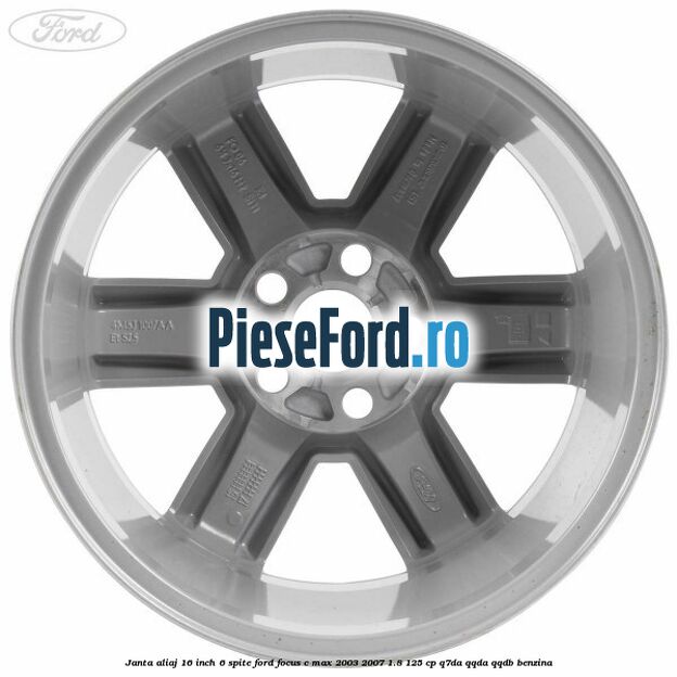 Janta aliaj 16 inch, 6 spite Ford Focus C-Max 2003-2007 1.8 125 cp Q7DA, QQDA, QQDB benzina