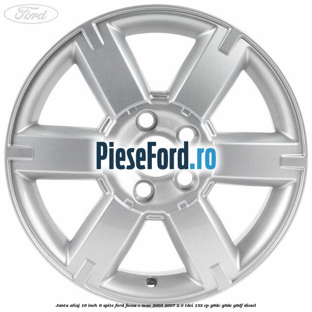 Janta aliaj 16 inch, 6 spite Ford Focus C-Max 2003-2007 2.0 TDCi 133 cp G6DC, G6DE, G6DF diesel