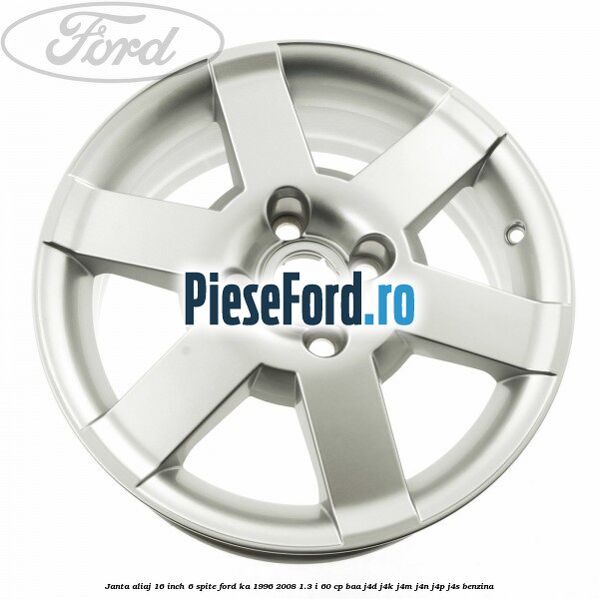 Janta aliaj 16 inch, 6 spite Ford Ka 1996-2008 1.3 i 60 cp BAA, J4D, J4K, J4M, J4N, J4P, J4S benzina