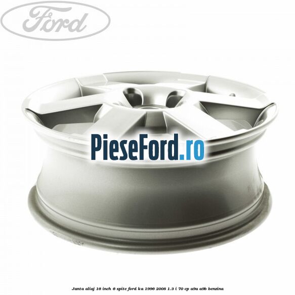 Janta aliaj 16 inch, 6 spite Ford Ka 1996-2008 1.3 i 70 cp Janta aliaj 16 inch, 6 spite Ford Ka 1996-2008 1.3 i 70 cp A9A, A9B benzina