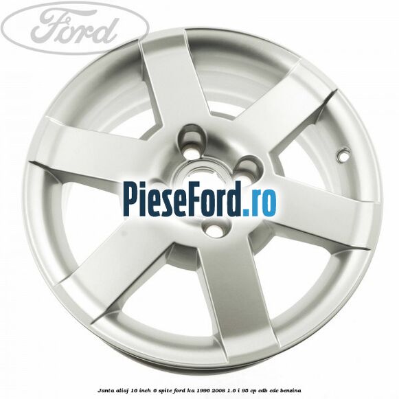 Janta aliaj 16 inch, 6 spite Ford Ka 1996-2008 1.6 i 95 cp Janta aliaj 16 inch, 6 spite Ford Ka 1996-2008 1.6 i 95 cp CDB, CDC benzina