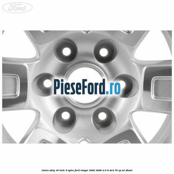 Janta aliaj 16 inch, 6 spite Ford Ranger 2002-2006 2.5 D 4x4 78 cp WL diesel
