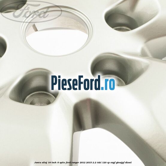 Janta aliaj 16 inch, 6 spite Ford Ranger 2012-2015 2.2 TDCi 120 cp ENPF, GBVAJPF diesel