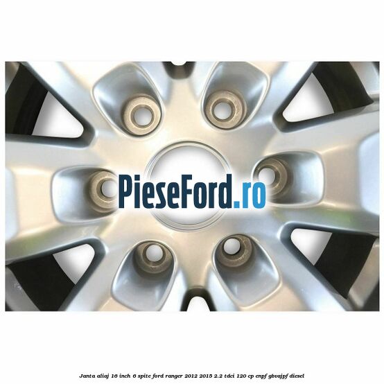 Janta aliaj 16 inch, 6 spite Ford Ranger 2012-2015 2.2 TDCi 120 cp ENPF, GBVAJPF diesel