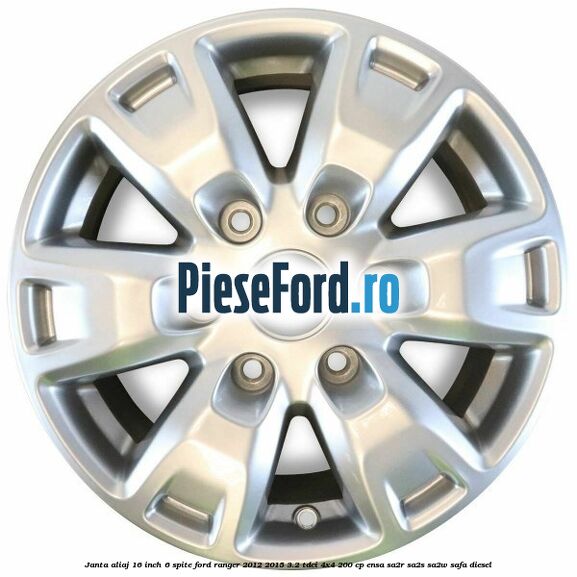 Janta aliaj 16 inch, 6 spite Ford Ranger 2012-2015 3.2 TDCi 4x4 200 cp Janta aliaj 16 inch, 6 spite Ford Ranger 2012-2015 3.2 TDCi 4x4 200 cp ENSA, SA2R, SA2S, SA2W, SAFA diesel