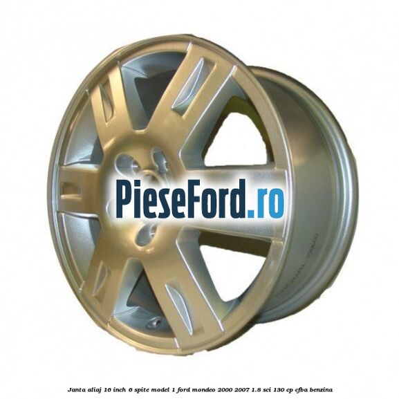 Janta aliaj 16 inch, 6 spite model 1 Ford Mondeo 2000-2007 1.8 SCi 130 cp CFBA benzina