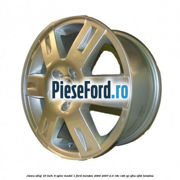 Janta aliaj 16 inch, 6 spite model 1 Ford Mondeo 2000-2007 2.0 16V 146 cp CJBA, CJBB benzina