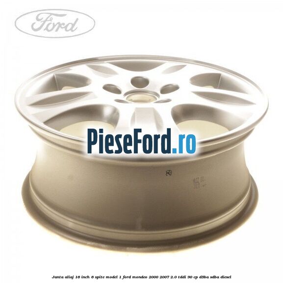 Janta aliaj 16 inch, 6 spite model 1 Ford Mondeo 2000-2007 2.0 TDDI 90 cp D5BA, SDBA diesel