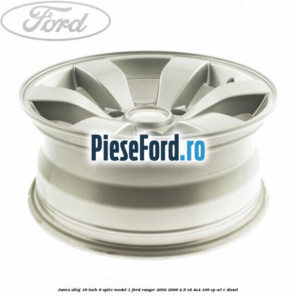 Janta aliaj 16 inch, 6 spite model 1 Ford Ranger 2002-2006 2.5 TD 4x4 109 cp WL-T diesel