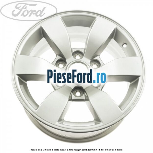 Janta aliaj 16 inch, 6 spite model 1 Ford Ranger 2002-2006 2.5 TD 4x4 84 cp WL-T diesel