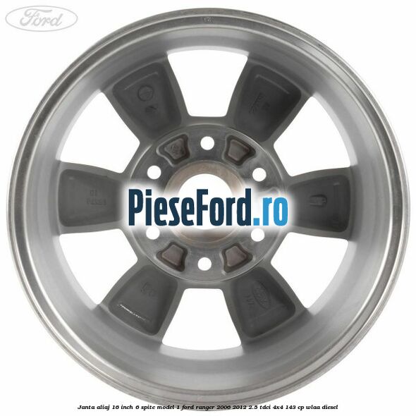 Janta aliaj 16 inch, 6 spite model 1 Ford Ranger 2006-2012 2.5 TDCi 4x4 143 cp WLAA diesel
