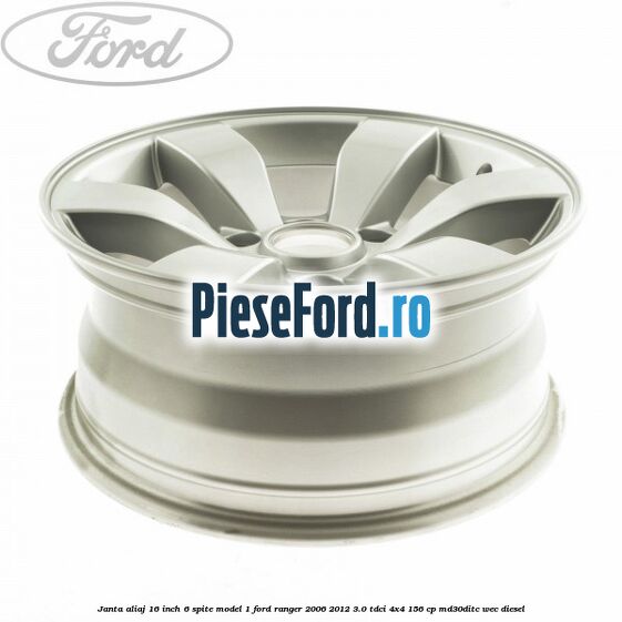 Janta aliaj 16 inch, 6 spite model 1 Ford Ranger 2006-2012 3.0 TDCi 4x4 156 cp MD30DITC, WEC diesel