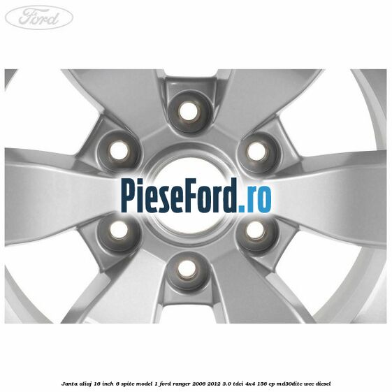 Janta aliaj 16 inch, 6 spite model 1 Ford Ranger 2006-2012 3.0 TDCi 4x4 156 cp MD30DITC, WEC diesel