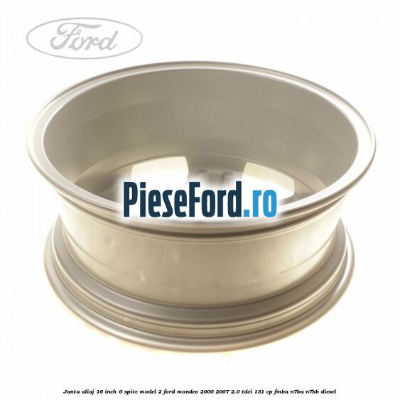 Janta aliaj 16 inch, 6 spite model 2 Ford Mondeo 2000-2007 2.0 TDCi 131 cp FMBA, N7BA, N7BB diesel