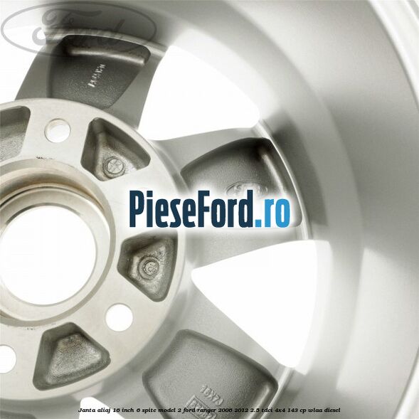Janta aliaj 16 inch, 6 spite model 2 Ford Ranger 2006-2012 2.5 TDCi 4x4 143 cp WLAA diesel