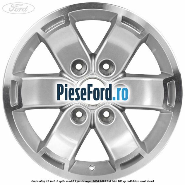 Janta aliaj 16 inch, 6 spite model 2 Ford Ranger 2006-2012 3.0 TDCi 156 cp MD30DITC, WEAT diesel