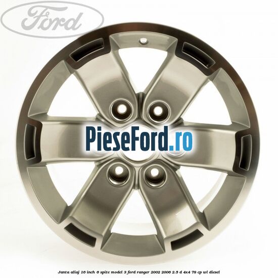 Janta aliaj 16 inch, 6 spite model 3 Ford Ranger 2002-2006 2.5 D 4x4 78 cp WL diesel