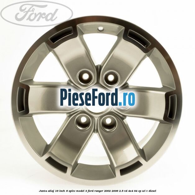 Janta aliaj 16 inch, 6 spite model 3 Ford Ranger 2002-2006 2.5 TD 4x4 84 cp Janta aliaj 16 inch, 6 spite model 3 Ford Ranger 2002-2006 2.5 TD 4x4 84 cp WL-T diesel