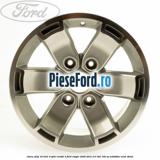 Janta aliaj 16 inch, 6 spite model 3 Ford Ranger 2006-2012 3.0 TDCi 156 cp MD30DITC, WEAT diesel