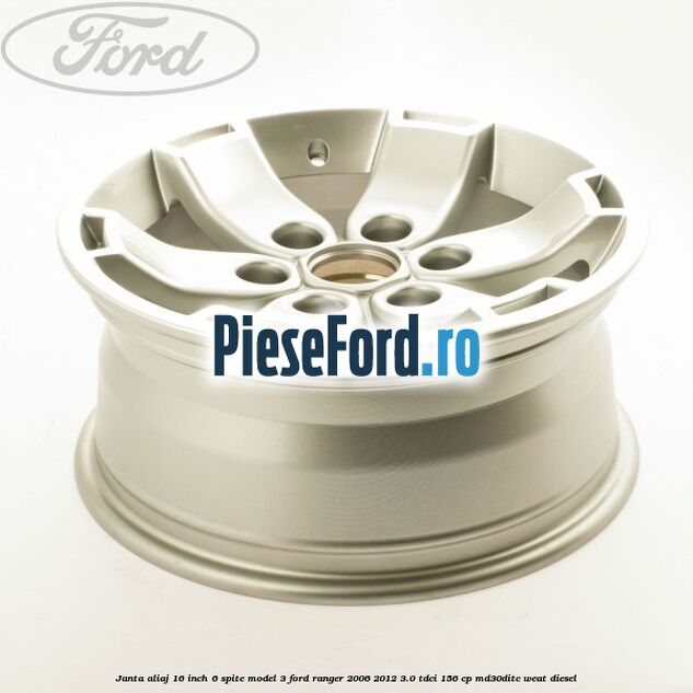 Janta aliaj 16 inch, 6 spite model 3 Ford Ranger 2006-2012 3.0 TDCi 156 cp MD30DITC, WEAT diesel
