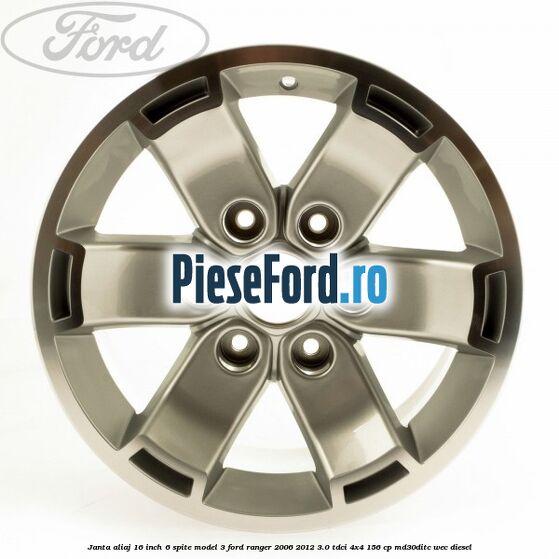 Janta aliaj 16 inch, 6 spite model 3 Ford Ranger 2006-2012 3.0 TDCi 4x4 156 cp Janta aliaj 16 inch, 6 spite model 3 Ford Ranger 2006-2012 3.0 TDCi 4x4 156 cp MD30DITC, WEC diesel