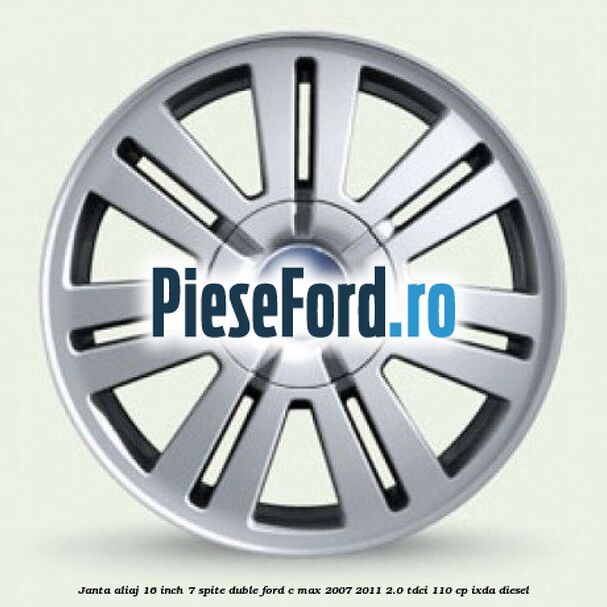 Janta aliaj 16 inch, 7 spite duble Ford C-Max 2007-2011 2.0 TDCi 110 cp IXDA diesel