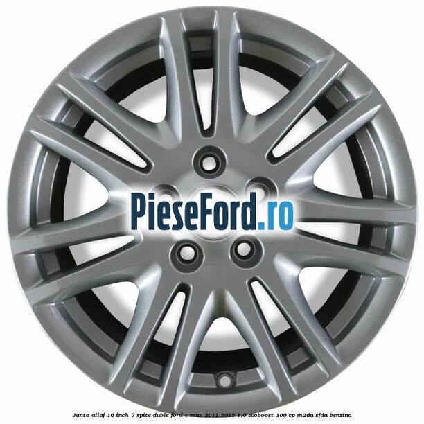 Janta aliaj 16 inch, 7 spite duble Ford C-Max 2011-2015 1.0 EcoBoost 100 cp M2DA, SFDA benzina