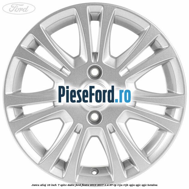 Janta aliaj 16 inch, 7 spite duble Ford Fiesta 2013-2017 1.4 97 cp RTJA, RTJB, SPJA, SPJC, SPJE benzina
