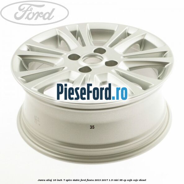 Janta aliaj 16 inch, 7 spite duble Ford Fiesta 2013-2017 1.5 TDCi 95 cp XVJB, XVJC diesel