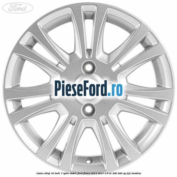 Janta aliaj 16 inch, 7 spite duble Ford Fiesta 2013-2017 1.6 ST 200 200 cp JTJC benzina