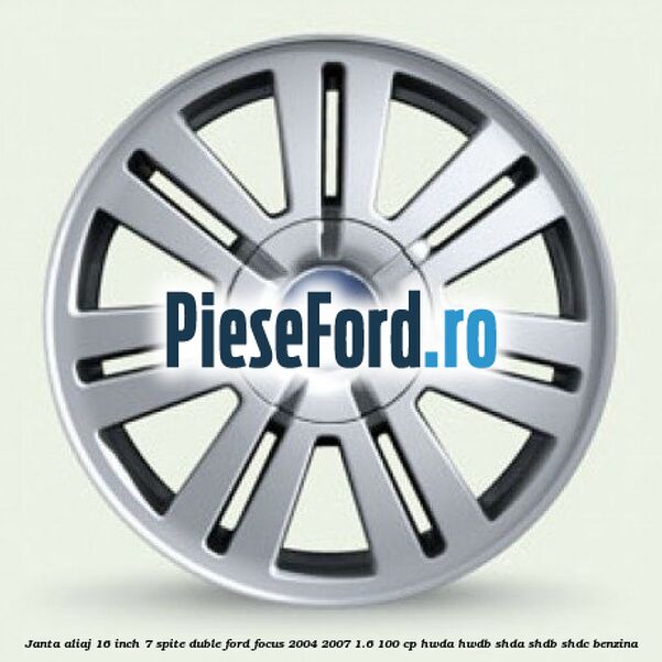 Janta aliaj 16 inch, 7 spite duble Ford Focus 2004-2007 1.6 100 cp HWDA, HWDB, SHDA, SHDB, SHDC benzina