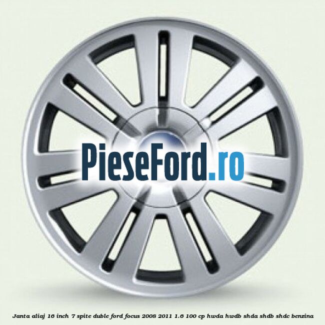 Janta aliaj 16 inch, 7 spite duble Ford Focus 2008-2011 1.6 100 cp HWDA, HWDB, SHDA, SHDB, SHDC benzina