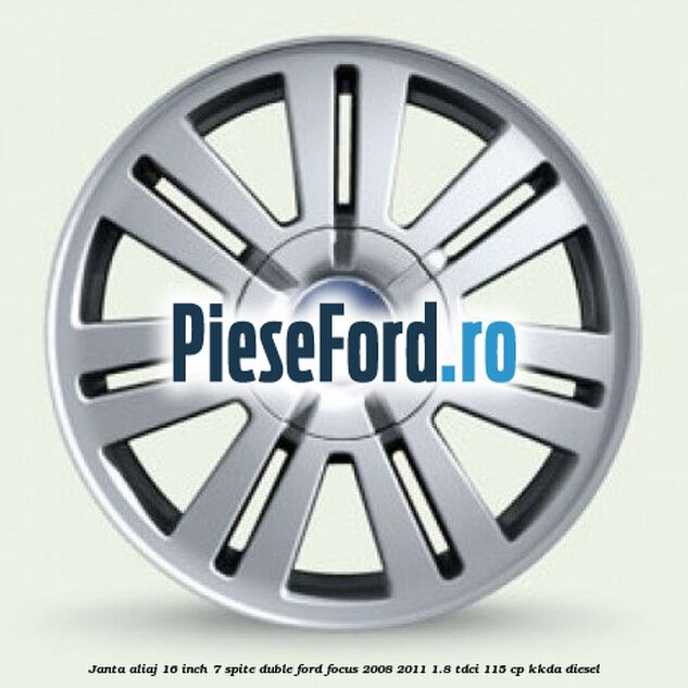 Janta aliaj 16 inch, 7 spite duble Ford Focus 2008-2011 1.8 TDCi 115 cp KKDA diesel