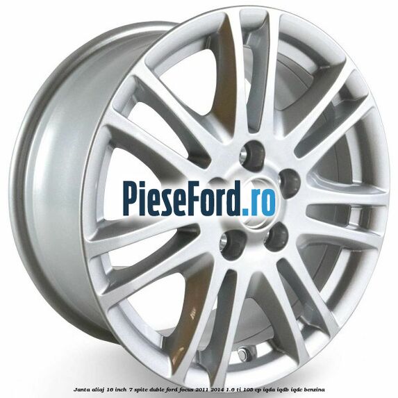 Janta aliaj 16 inch, 7 spite duble Ford Focus 2011-2014 1.6 Ti 105 cp IQDA, IQDB, IQDC benzina